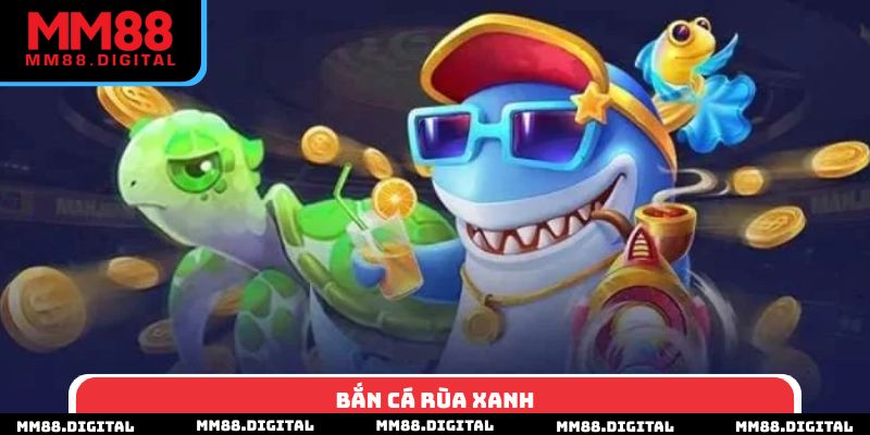 Bắn Cá Rùa Xanh
