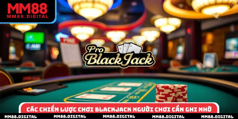 Các chiến lược chơi blackjack người chơi cần ghi nhớ