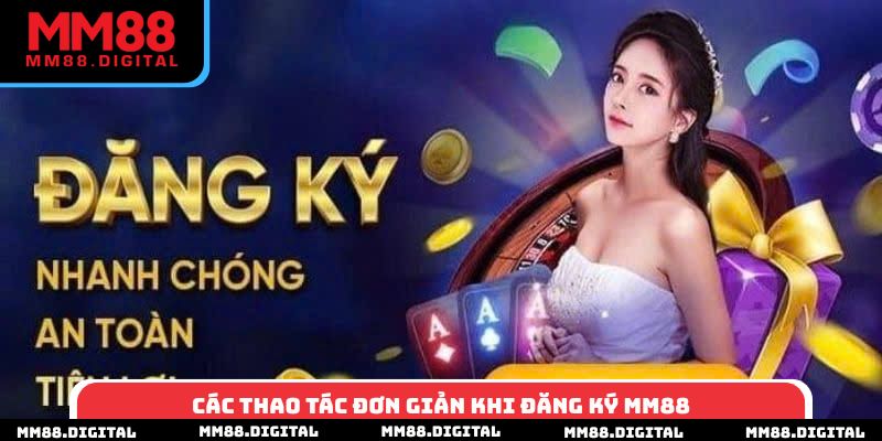Các thao tác đơn giản khi đăng ký MM88