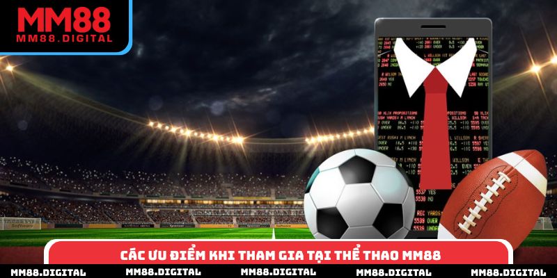 Các ưu điểm khi tham gia tại thể thao MM88