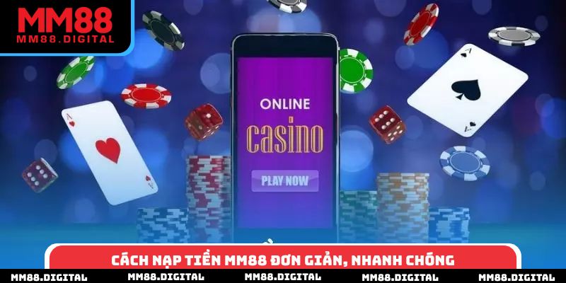 Cách nạp tiền MM88 đơn giản, nhanh chóng
