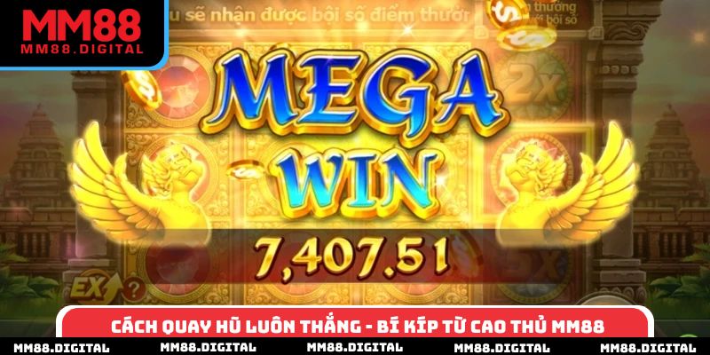 Cách quay hũ luôn thắng - Bí kíp từ cao thủ MM88