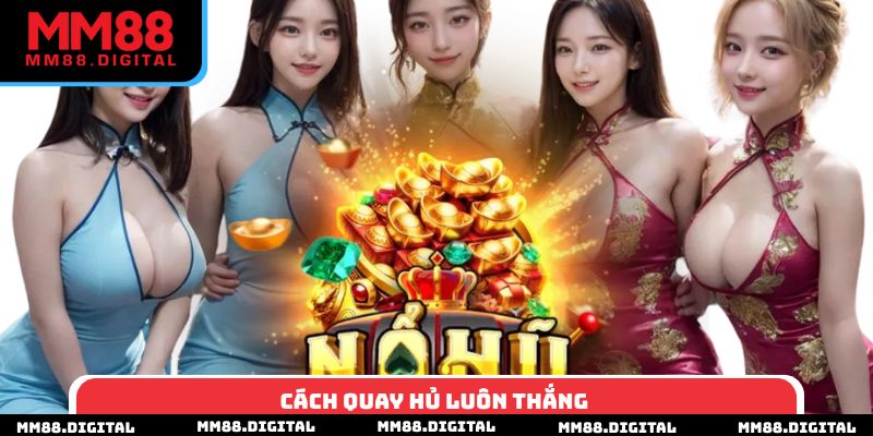 Cách Quay Hũ Luôn Thắng