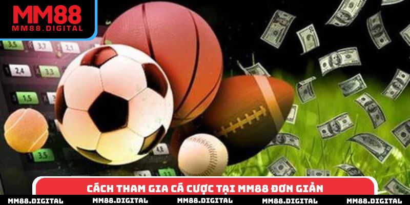 Cách tham gia cá cược tại MM88 đơn giản