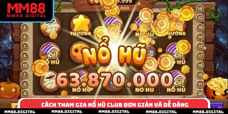 Cách tham gia nổ hũ Club đơn giản và dễ dàng