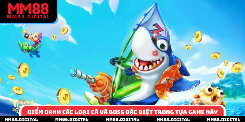 Điểm danh các loại cá và boss đặc biệt trong tựa game này