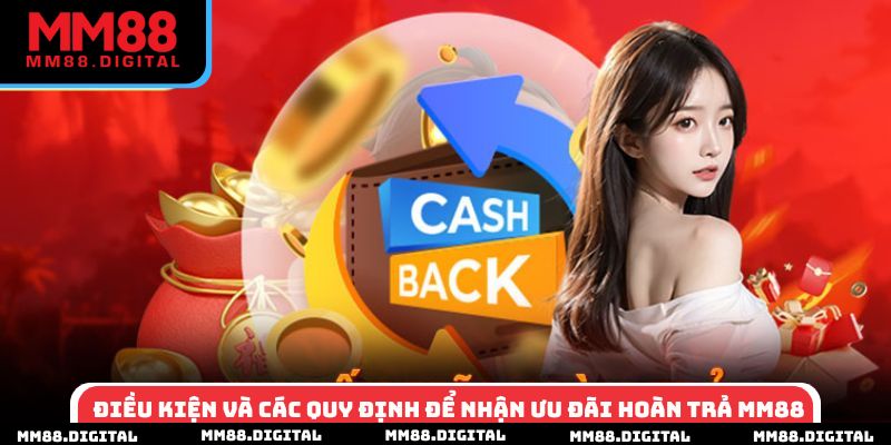 Điều kiện và các quy định để nhận ưu đãi hoàn trả MM88