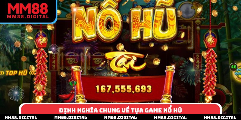 Định nghĩa chung về tựa game nổ hũ