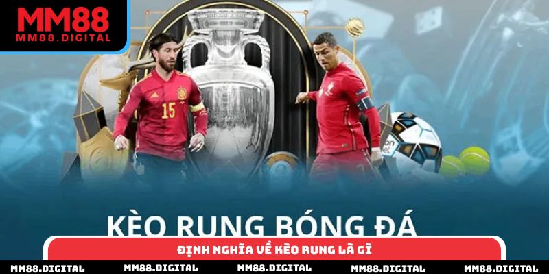Định nghĩa về kèo rung là gì