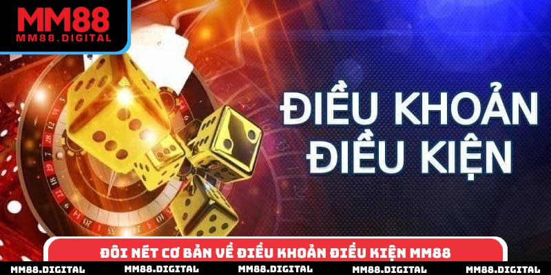Đôi nét cơ bản về điều khoản điều kiện MM88