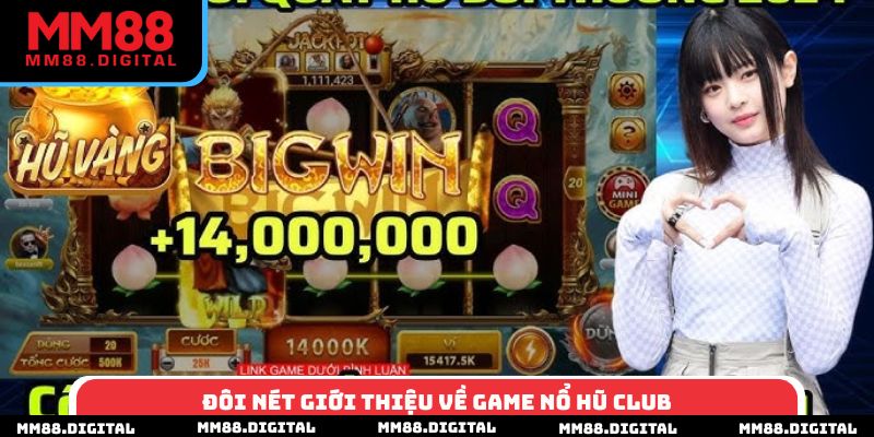 Đôi nét giới thiệu về game nổ hũ Club