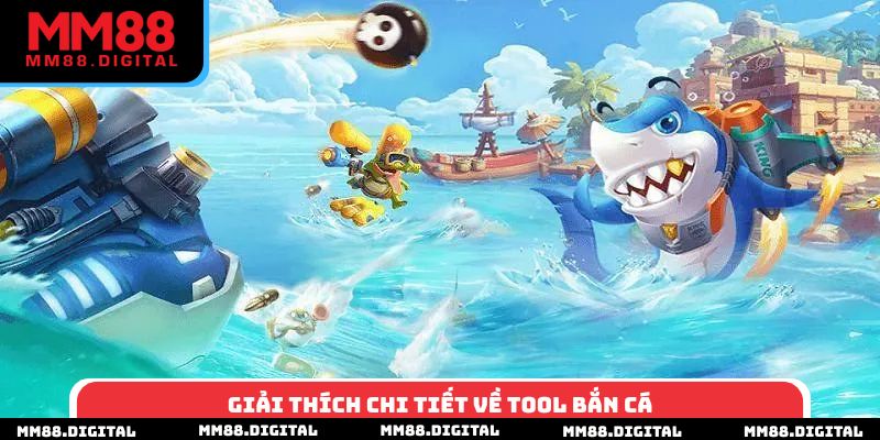 Giải thích chi tiết về tool bắn cá