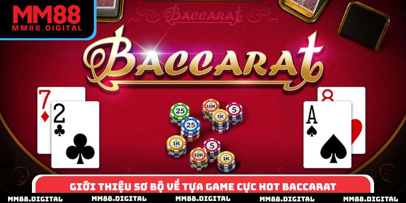Giới thiệu sơ bộ về tựa game cực hot baccarat