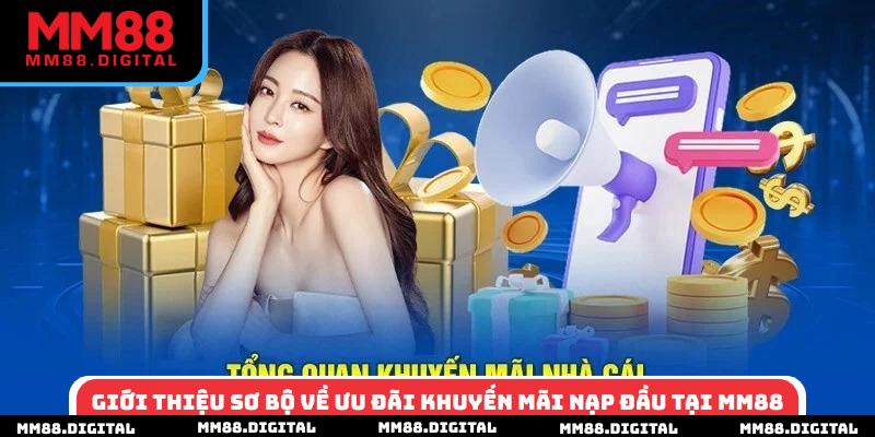 Giới thiệu sơ bộ về ưu đãi khuyến mãi nạp đầu tại MM88
