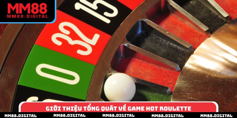 Giới thiệu tổng quát về game hot roulette