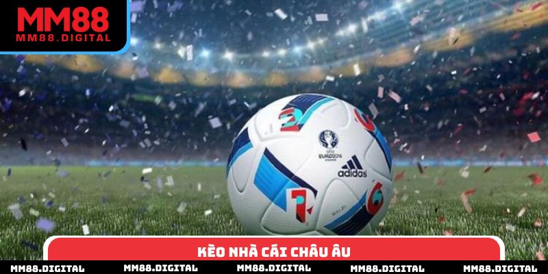 Kèo Nhà Cái Châu Âu