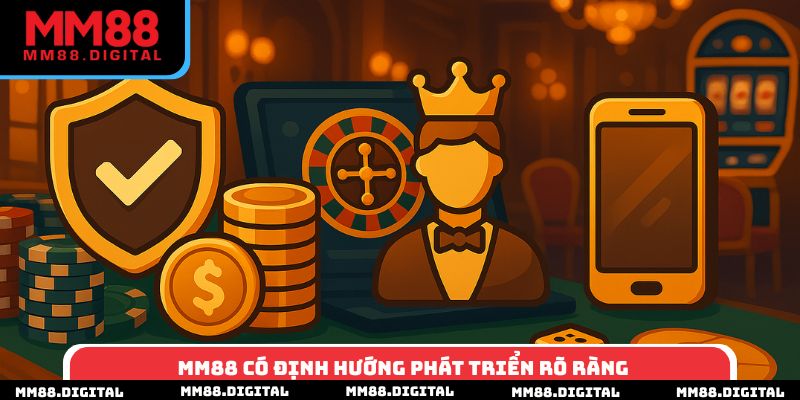 MM88 có định hướng phát triển rõ ràng