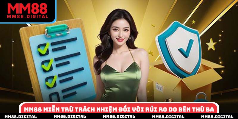 MM88 miễn trừ trách nhiệm đối với rủi ro do bên thứ ba