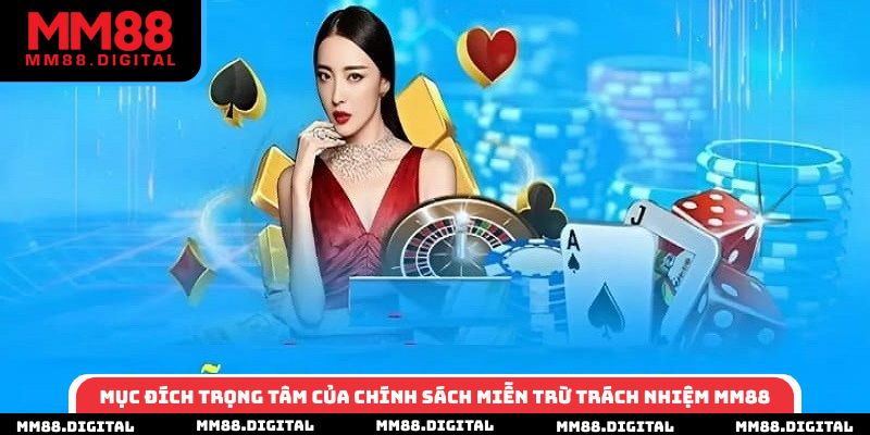 Mục đích trọng tâm của chính sách miễn trừ trách nhiệm MM88