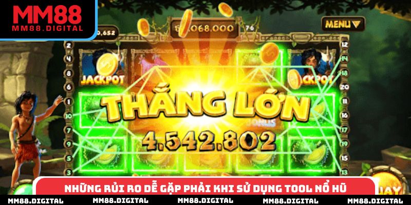 Những rủi ro dễ gặp phải khi sử dụng tool nổ hũ