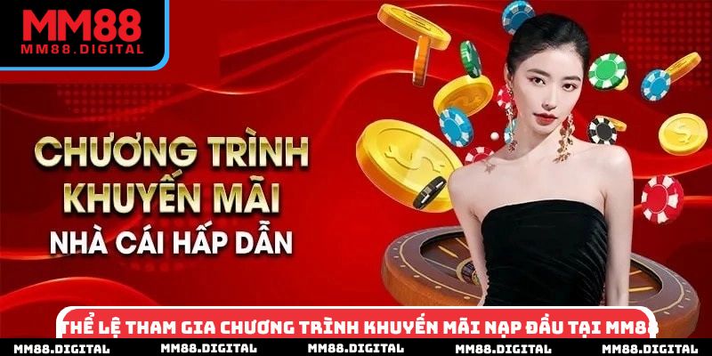 Thể lệ tham gia chương trình khuyến mãi nạp đầu tại MM88
